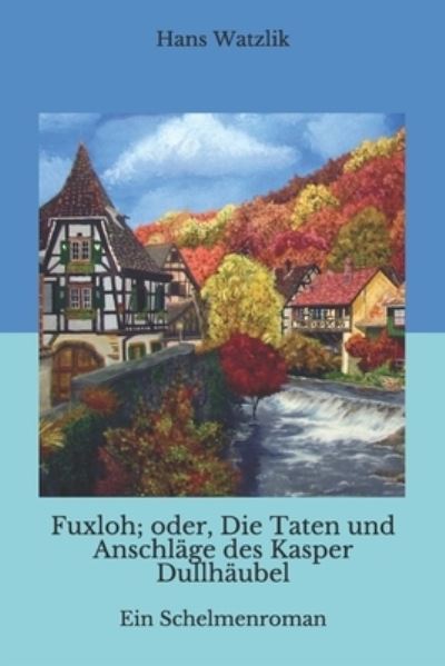 Cover for Hans Watzlik · Fuxloh; oder, Die Taten und Anschlage des Kasper Dullhaubel (Paperback Book) (2020)