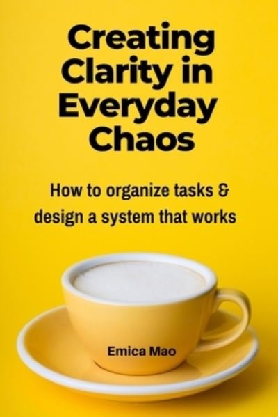Cover for Emica Mao · Creating Clarity in Everyday Chaos (Paperback Book) (2020)