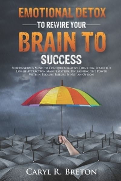 Cover for Caryl R Breton · Emotional Detox To Rewire Your Brain To Success (Paperback Book) (2020)