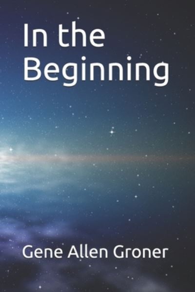 Cover for Gene Allen Groner · In the Beginning (Paperback Book) (2020)