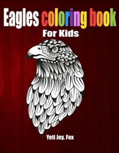 Cover for Yeti Jey Fox · Eagles coloring book (Pocketbok) (2020)