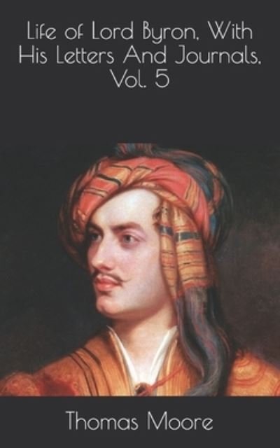 Cover for Thomas Moore · Life of Lord Byron, With His Letters And Journals, Vol. 5 (Taschenbuch) (2021)