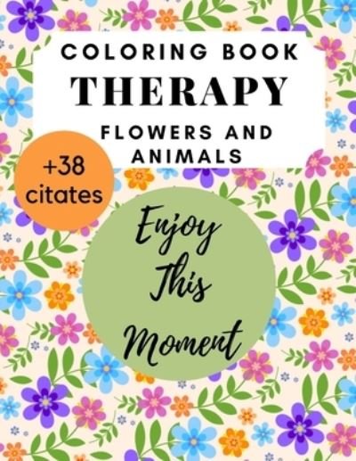 Coloring Book Therapy Flowers and Animals citates - Green Day - Books - Independently Published - 9798706448387 - February 8, 2021