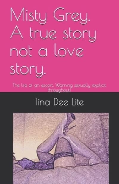 Cover for Tina Dee Lite · Misty Grey. A true story not a love story.: The life of an escort. Warning sexually explicit throughout! (Paperback Book) (2021)