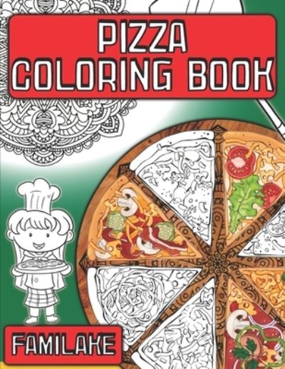 Cover for Familake · Pizza Coloring Book: + Delicious Junk Food Quotes for Kids and Adults - Yummy &amp; Tasty Stress Relieving Colouring Activity (Paperback Book) (2021)