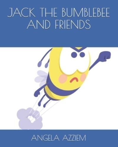 Cover for Azziem Angela Azziem · Jack the Bumblebee and Friends (Paperback Book) (2021)
