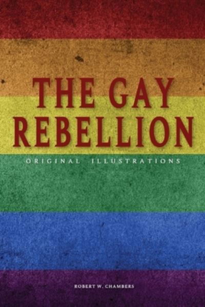 Cover for Robert W Chambers · The Gay Rebellion by Robert W. Chambers (Paperback Book) (2021)