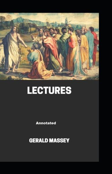 Gerald Massey's Lectures Annotated - Gerald Massey - Books - Independently Published - 9798744844387 - April 26, 2021