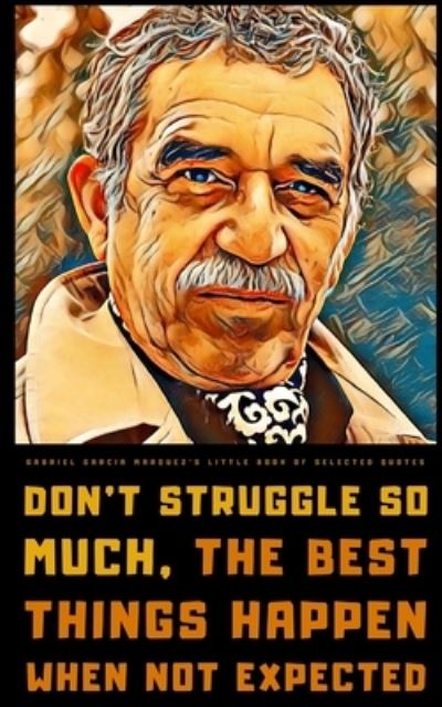 Gabriel Garcia Marquez's Little Book of Selected Quotes: on Love, Life, and Magical Realism - Lumiere Publishing - Books - Independently Published - 9798755114387 - October 27, 2021