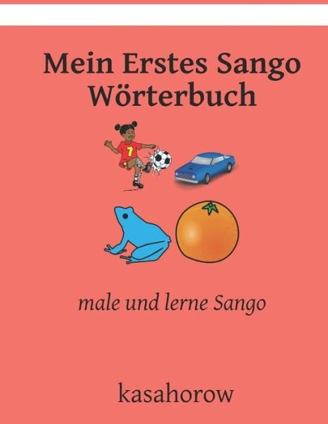 Cover for Kasahorow · Mein Erstes Sango Woerterbuch: male und lerne Sango (Paperback Bog) (2021)