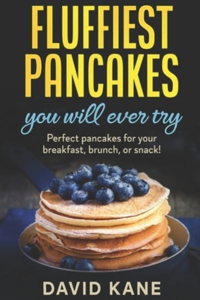 Cover for David Kane · Fluffiest pancakes you will ever try: Perfect pancakes for your breakfast, brunch, or snack! (Pocketbok) (2022)