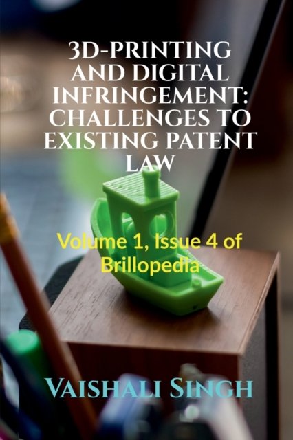 Cover for Vaishali Singh · 3d-Printing and Digital Infringement: CHALLENGES TO EXISTING PATENT LAW: Volume 1, Issue 4 of Brillopedia (Paperback Bog) (2021)