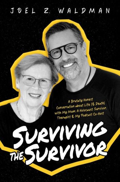 Cover for Joel Z. Waldman · Surviving the Survivor: A Brutally Honest Conversation about Life (&amp; Death) with My Mom: A Holocaust Survivor, Therapist &amp; My Podcast Co-Host (Paperback Book) (2024)