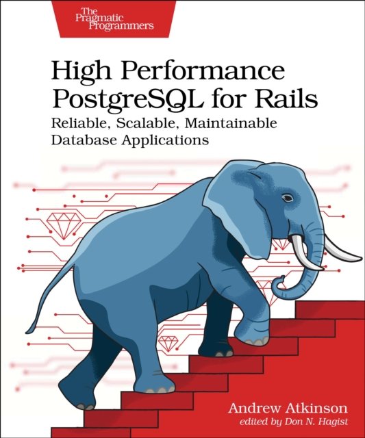Cover for Andrew Atkinson · High Performance PostgreSQL for Rails: Reliable, Scalable, Maintainable Database Applications (Paperback Book) (2024)