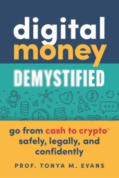 Cover for Tonya M. Evans · Digital Money Demystified: Go From Cash to Crypto Safely, Legally, and Confidently (Paperback Book) (2023)