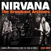 Cover for Nirvana · THE BROADCAST ARCHIVES CLASSIC LIVE RECORDINGS FROM THE 1980s &amp; THE 1990s (CD) (2019)