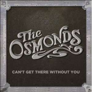 Can’t Get There Without You - The Osmonds - Musik - OSMONDS ENTERTAINMENT - 5037300775388 - 19. november 2012