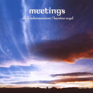 Meetings - Dr. L. Subramaniam & Karsten Vogel - Musiikki - VME - 5706725100388 - maanantai 29. tammikuuta 2007