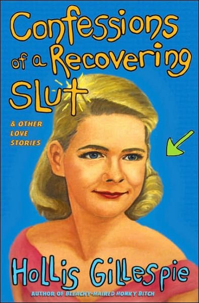 Cover for Hollis Gillespie · Confessions of a Recovering Slut (Paperback Book) (2006)