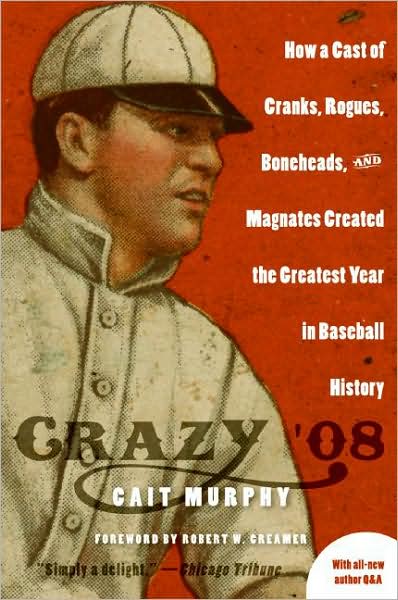 Cover for Cait Murphy · Crazy '08: How A Cast of Cranks, Rogues, Boneheads and Magnates Create (Paperback Book) [Reprint edition] (2008)