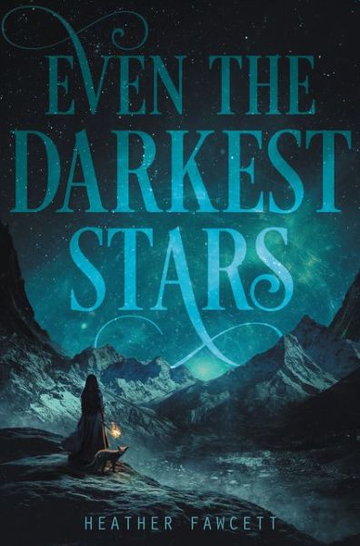 Cover for Heather Fawcett · Even the Darkest Stars - Even the Darkest Stars (Hardcover Book) (2017)