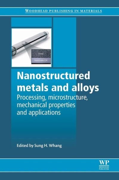 Cover for S H Whang · Nanostructured Metals and Alloys: Processing, Microstructure, Mechanical Properties and Applications - Woodhead Publishing Series in Metals and Surface Engineering (Taschenbuch) (2016)