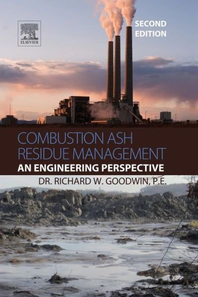 Cover for Goodwin, Richard W. (Environmental Consulting Engineer) · Combustion Ash Residue Management: An Engineering Perspective (Hardcover Book) (2014)
