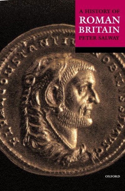 Cover for Salway, Peter (Emeritus Professor, Emeritus Professor, The Open University) · A History of Roman Britain (Paperback Book) (2001)