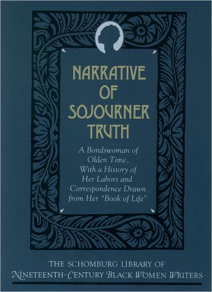 The Narrative of Sojourner Truth: A Bondswoman of Olden Time, with a History of Her Labors and Correspondence Drawn From Her `Book of Life' - The Schomburg Library of Nineteenth-Century Black Women Writers - Sojourner Truth - Books - Oxford University Press - 9780195066388 - November 14, 1991