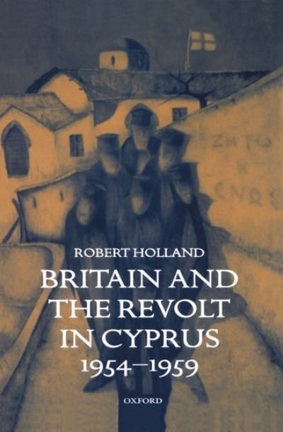 Robert Holland · Britain and the Revolt in Cyprus, 1954-1959 (Inbunden Bok) (1998)