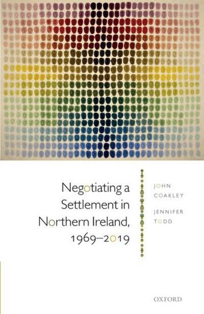 Cover for Coakley, Prof John (Fellow of the Geary Institute for Public Policy, Fellow of the Geary Institute for Public Policy, University College Dublin) · Negotiating a Settlement in Northern Ireland, 1969-2019 (Hardcover Book) (2020)