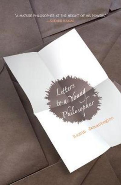 Letters to a Young Philosopher - Jahanbegloo, Ramin (Professor, Vice Dean, and Executive Director, Professor, Vice Dean, and Executive Director, Mahatma Gandhi Centre for Peace Studies, OP Jindal Global University) - Books - OUP India - 9780199480388 - November 2, 2017