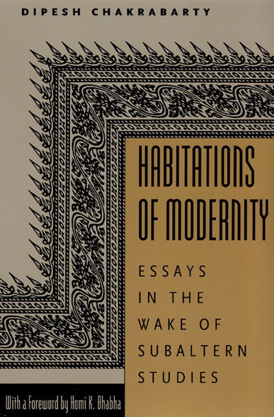 Habitations of Modernity: Essays in the Wake of Subaltern Studies - Dipesh Chakrabarty - Livres - The University of Chicago Press - 9780226100388 - 15 juillet 2002