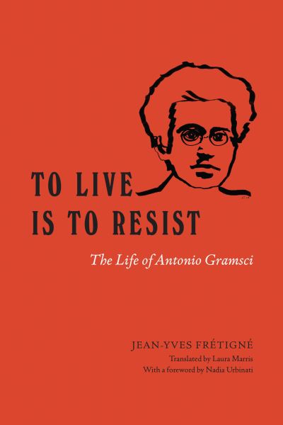 Cover for Jean-Yves Fretigne · To Live Is to Resist: The Life of Antonio Gramsci (Paperback Book) (2023)