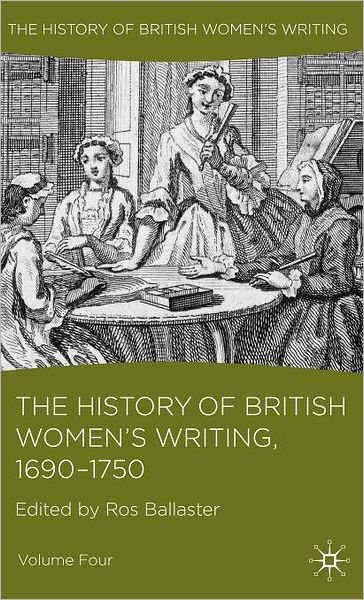 Cover for Ros Ballaster · The History of British Women's Writing, 1690 - 1750: Volume Four - History of British Women's Writing (Hardcover bog) (2010)