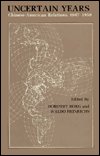 Uncertain Years: Chinese-American Relations, 1947–1950 - Dorothy Borg - Kirjat - Columbia University Press - 9780231047388 - tiistai 22. huhtikuuta 1980