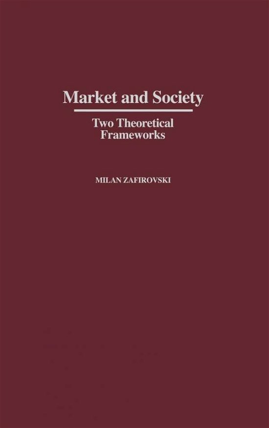 Cover for Milan Zafirovski · Market and Society: Two Theoretical Frameworks (Inbunden Bok) (2003)