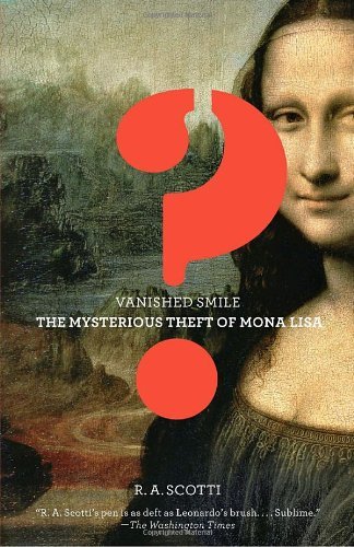 Vanished Smile: the Mysterious Theft of the Mona Lisa - R.a. Scotti - Books - Vintage - 9780307278388 - April 6, 2010
