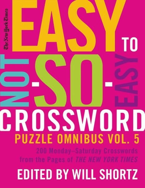 Cover for The New York Times · The New York Times Easy to Not-so-easy Crossword Puzzle Omnibus Volume 5: 200 Monday--saturday Crosswords from the Pages of the New York Times (Paperback Bog) (2011)