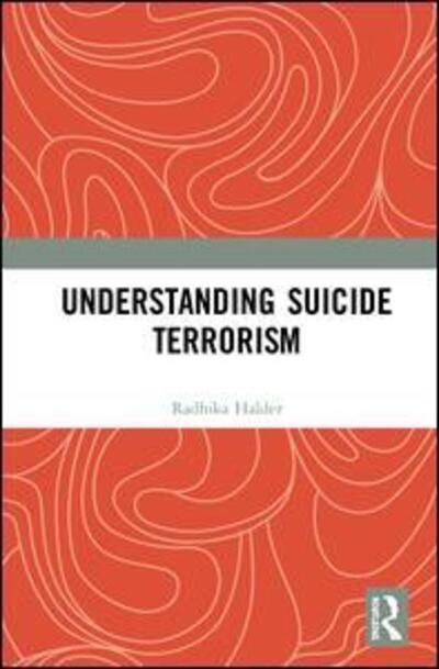 Cover for Radhika Halder · Understanding Suicide Terrorism (Hardcover Book) (2019)