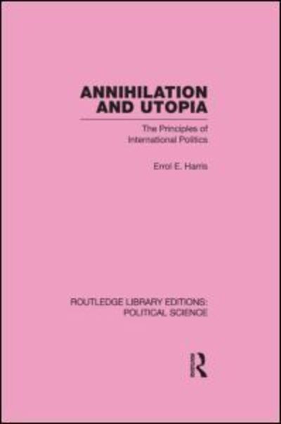 Cover for Errol E. Harris · Annihilation and Utopia (Routledge Library Editions: Political Science Volume 8) - Routledge Library Editions: Political Science (Hardcover Book) (2009)