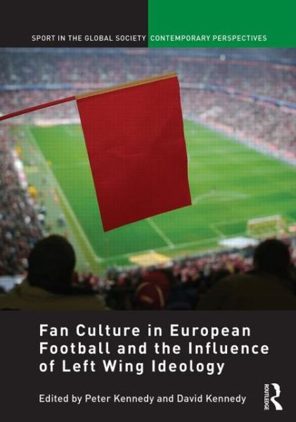 Cover for Peter Kennedy · Fan Culture in European Football and the Influence of Left Wing Ideology - Sport in the Global Society – Contemporary Perspectives (Hardcover Book) (2013)