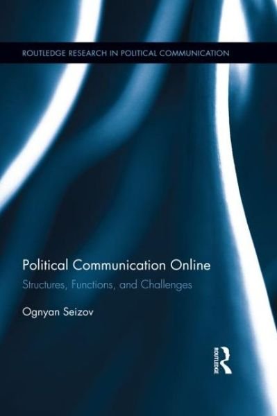 Cover for Ognyan Seizov · Political Communication Online: Structures, Functions, and Challenges - Routledge Research in Political Communication (Hardcover bog) (2014)