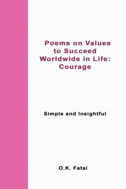 Poems on Values to Succeed Worldwide in Life - Courage: Simple and Insightful - O K Fatai - Boeken - Osaiasi Koliniusi Fatai - 9780473467388 - 8 juli 2019