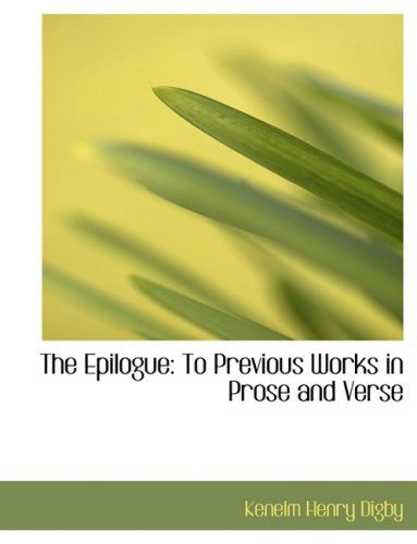 Cover for Kenelm Henry Digby · The Epilogue: to Previous Works in Prose and Verse (Hardcover Book) [Large Print, Large Type edition] (2008)