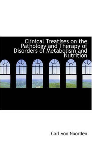 Cover for Carl Von Noorden · Clinical Treatises on the Pathology and Therapy of Disorders of Metabolism and Nutrition (Paperback Book) (2008)