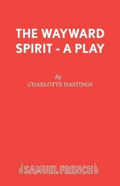 Cover for Charlotte Hastings · The Wayward Spirit - Acting Edition S. (Paperback Bog) (1995)