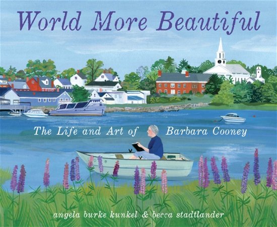Angela Burke Kunkel · World More Beautiful: The Life and Art of Barbara Cooney (Hardcover Book) (2024)
