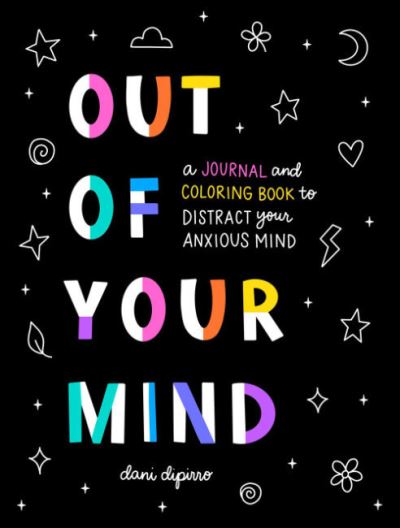 Cover for DiPirro, Dani (Dani DiPirro) · Out of Your Mind: A Journal and Coloring Book to Distract Your Anxious Mind (Paperback Book) (2022)