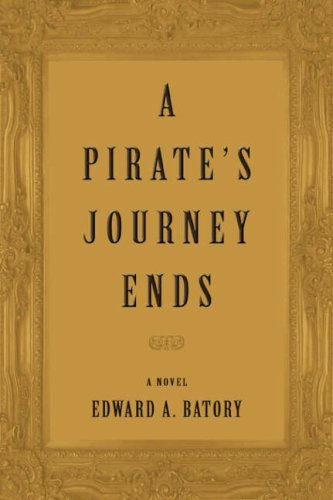 Cover for Edward Batory · A Pirate's Journey Ends (Taschenbuch) (2008)